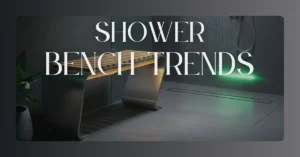 Read more about the article Shower Bench Trends for 2025