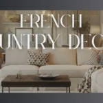 French Country Decor: Timeless Elegance for Modern Living